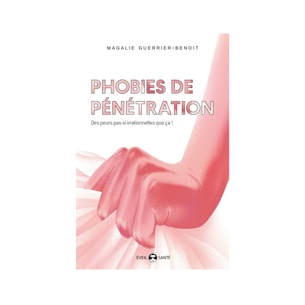 Phobies De Pénétration - Magalie Guerrier-Benoit